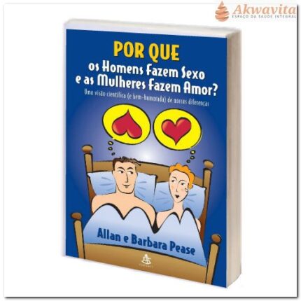 Por que Homens Fazem Sexo e Mulheres Fazem Amor